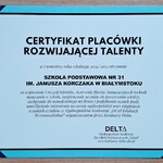 Nagroda dla Szkoły Podstawowej nr 31 im. Janusza Korczaka w Białymstoku 
certyfikat placówki rozwijającej talenty.
